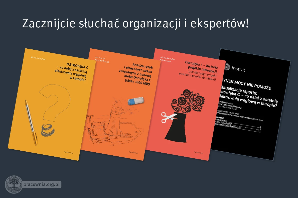W Pracowni przykładamy ogromną wagę do tego, by to co mówimy miało oparcie w faktach i ekspertyzach. W przypadku węglowej Ostrołęki C jej nieopłacalność, bezsensowność i szkodliwość wykazało szereg ekspertyz